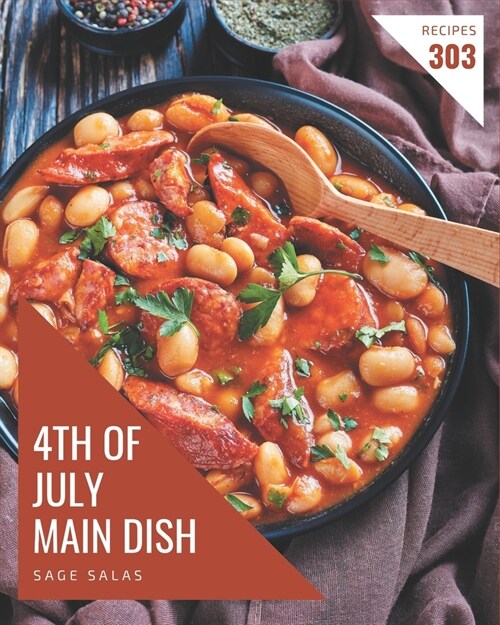 303 Yummy 4th of July Main Dish Recipes: An Inspiring Yummy 4th of July Main Dish Cookbook for You (Paperback)