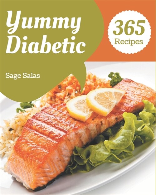 365 Yummy Diabetic Recipes: A Yummy Diabetic Cookbook that Novice can Cook (Paperback)