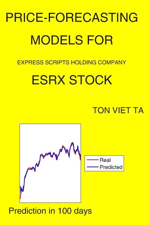 Price-Forecasting Models for Express Scripts Holding Company ESRX Stock (Paperback)