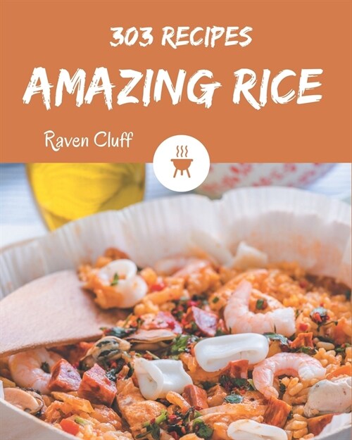 303 Amazing Rice Recipes: Best-ever Rice Cookbook for Beginners (Paperback)