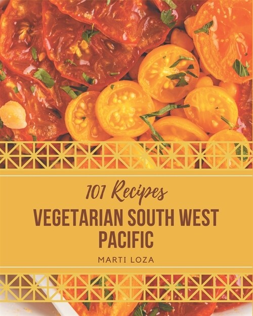 101 Vegetarian South West Pacific Recipes: Home Cooking Made Easy with Vegetarian South West Pacific Cookbook! (Paperback)