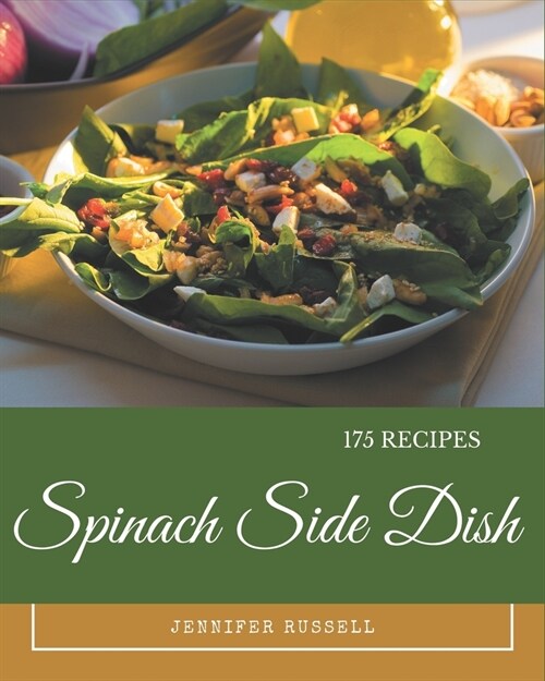 175 Spinach Side Dish Recipes: Lets Get Started with The Best Spinach Side Dish Cookbook! (Paperback)