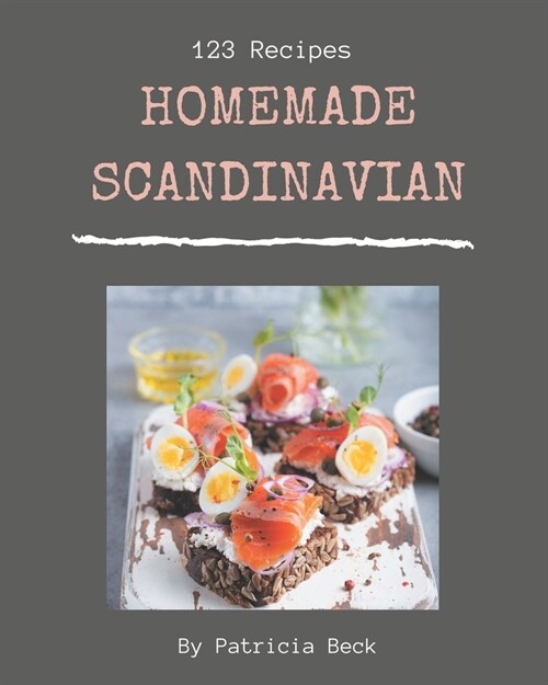 123 Homemade Scandinavian Recipes: A Scandinavian Cookbook from the Heart! (Paperback)