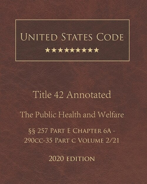 United States Code Annotated Title 42 The Public Health and Welfare 2020 Edition ㎣257 Part E Chapter 6A - 290cc-35 Part C Volume 2/21 (Paperback)