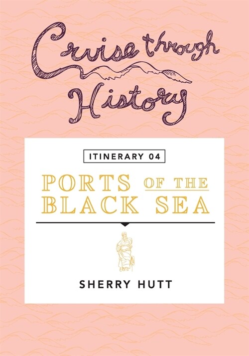 Cruise Through History - Itinerary 04 - Ports of the Black Sea: Ports of the Black Sea (Paperback)