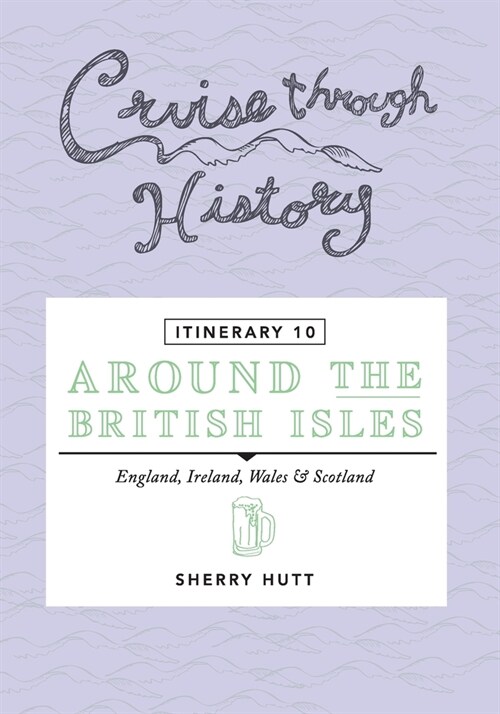 Cruise Through History - Itinerary 10 - Around the British Isles (Paperback)