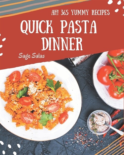 Ah! 365 Yummy Quick Pasta Dinner Recipes: I Love Yummy Quick Pasta Dinner Cookbook! (Paperback)