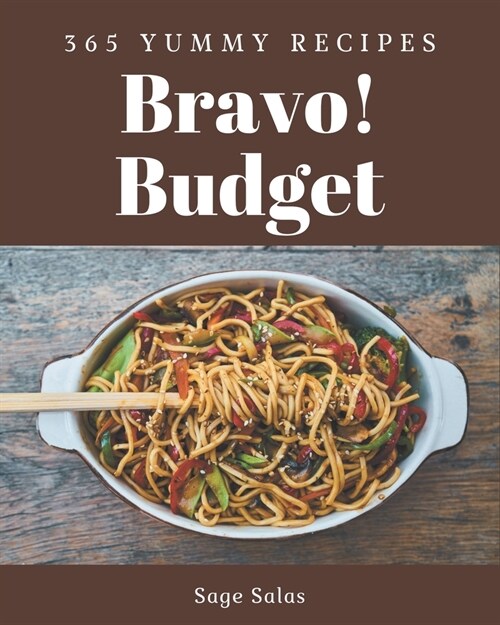 Bravo! 365 Yummy Budget Recipes: A Yummy Budget Cookbook for Effortless Meals (Paperback)