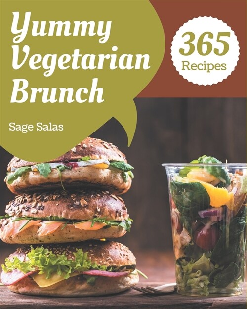 365 Yummy Vegetarian Brunch Recipes: Greatest Yummy Vegetarian Brunch Cookbook of All Time (Paperback)