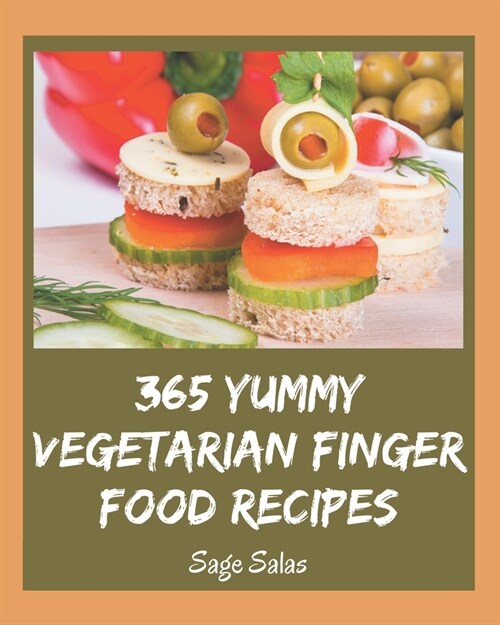 365 Yummy Vegetarian Finger Food Recipes: Enjoy Everyday With Yummy Vegetarian Finger Food Cookbook! (Paperback)