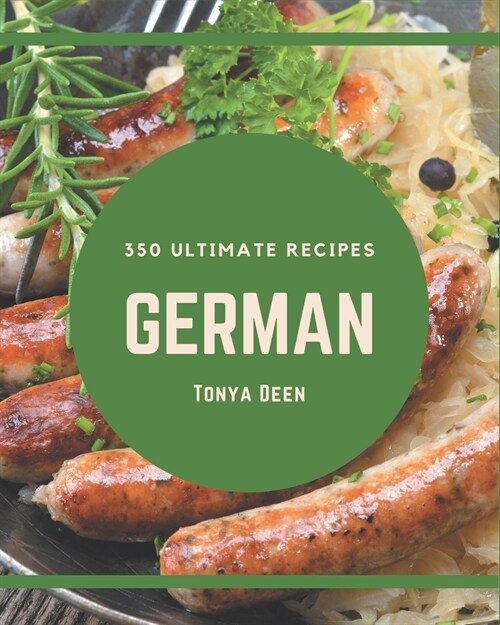 350 Ultimate German Recipes: An Inspiring German Cookbook for You (Paperback)