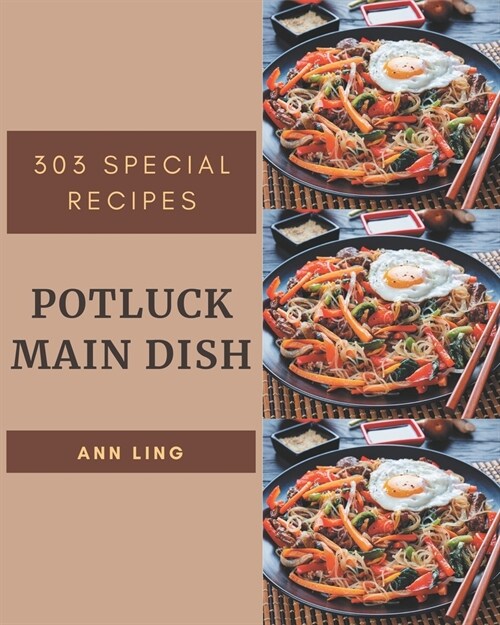 303 Special Potluck Main Dish Recipes: A Potluck Main Dish Cookbook for All Generation (Paperback)