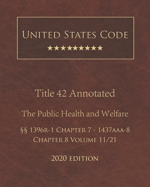 United States Code Annotated Title 42 The Public Health and Welfare 2020 Edition ㎣1396r-1 Chapter 7 - 1437aaa-8 Chapter 8 Volume 11/21 (Paperback)
