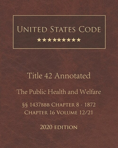 United States Code Annotated Title 42 The Public Health and Welfare 2020 Edition ㎣1437bbb Chapter 8 - 1872 Chapter 16 Volume 12/21 (Paperback)