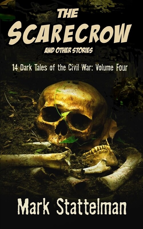 The Scarecrow and other stories: 14 Dark Tales of the Civil War: Volume Four (Paperback)