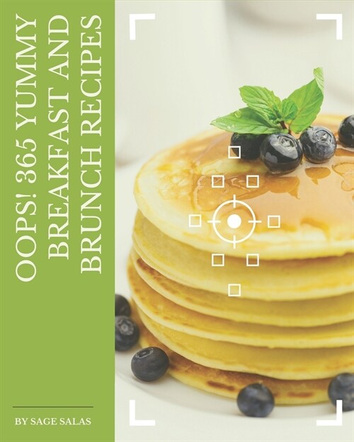 Oops! 365 Yummy Breakfast and Brunch Recipes: Yummy Breakfast and Brunch Cookbook - The Magic to Create Incredible Flavor! (Paperback)
