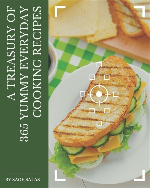 A Treasury Of 365 Yummy Everyday Cooking Recipes: Save Your Cooking Moments with Yummy Everyday Cooking Cookbook! (Paperback)