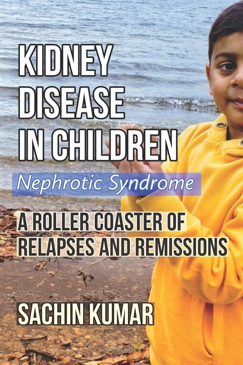 Kidney Disease in Children - Nephrotic Syndrome: A Roller Coaster of Relapses and Remissions (Paperback)