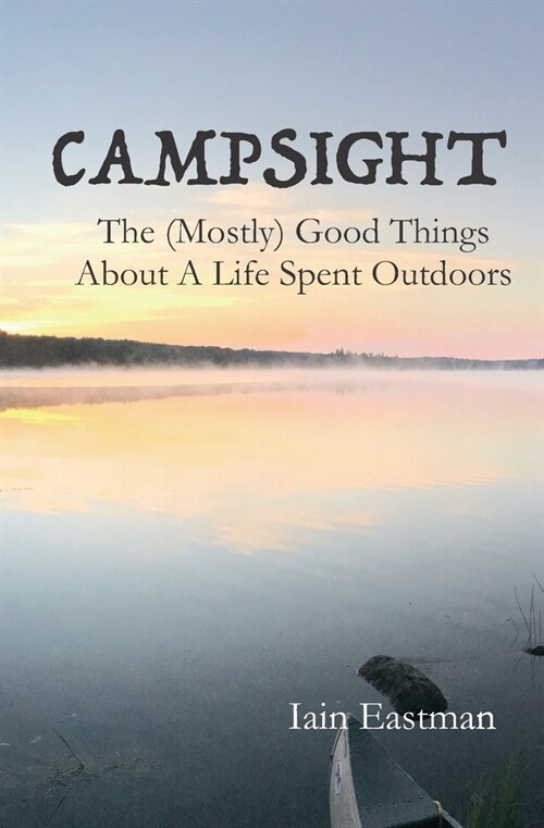 Campsight: The (Mostly) Good Things About A Life Spent Outdoors (Paperback)