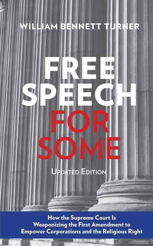 Free Speech for Some: How the Supreme Court Is Weaponizing the First Amendment to Empower Corporations and the Religious Right: Updated Edit (Paperback)
