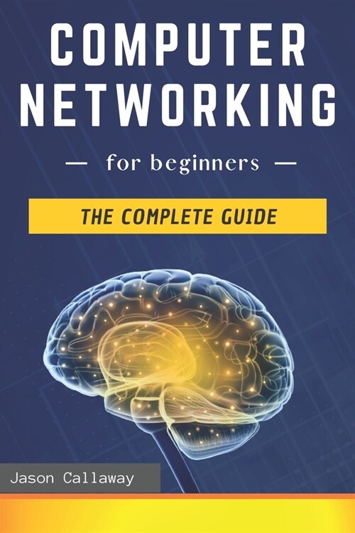 Computer Networking for Beginners: The Complete Guide to Network Systems, Wireless Technology, IP Subnetting, Including the Basics of Cybersecurity & (Paperback)