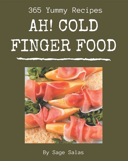 Ah! 365 Yummy Cold Finger Food Recipes: Keep Calm and Try Yummy Cold Finger Food Cookbook (Paperback)