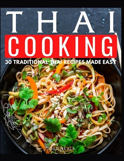 Thai Cooking: 30 Tradition Thai Recipes Made Easy (Paperback)