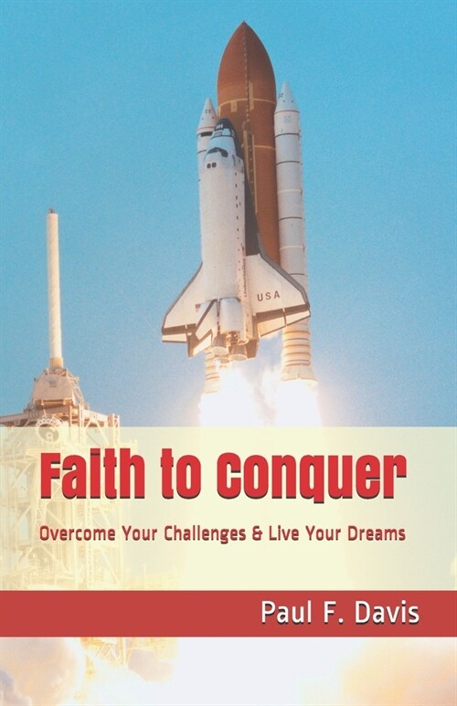 Faith to Conquer: Overcome Your Challenges & Live Your Dreams (Paperback)