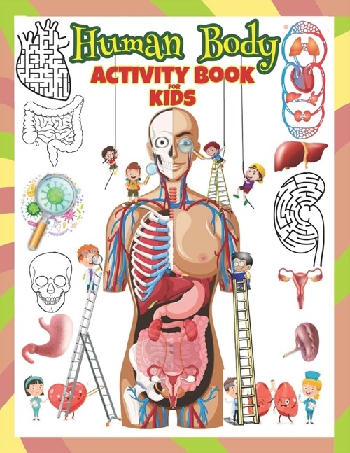 Human Body Activity Book for Kids: Mazes, Search and Find, Wordsearch and Organs Coloring Pages, Ages 4-8. (Paperback)