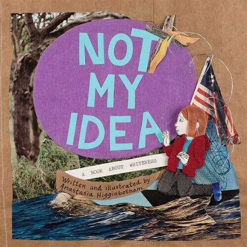 Not My Idea: A Book about Whiteness (Paperback, Special)