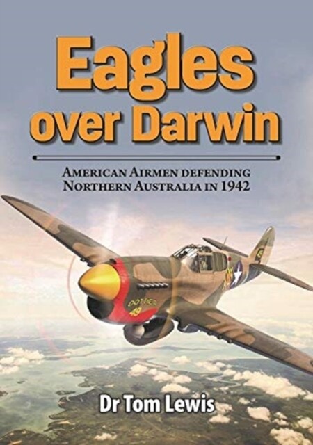 Eagles Over Darwin: American Airmen Defending Northern Australia in 1942 (Paperback)