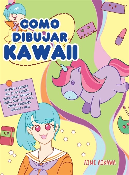 Como dibujar Kawaii: Aprende a dibujar m? de 100 dibujos s?er monos: Animales, chibi, objetos, flores, comida, criaturas m?icas y m?! (Hardcover)