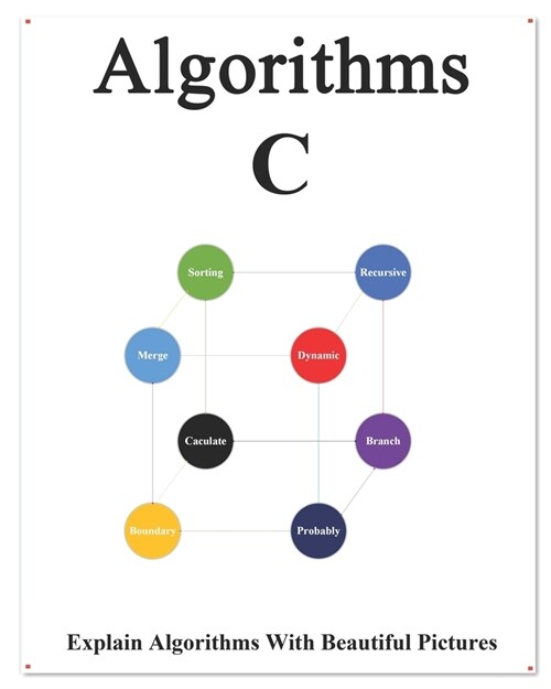 Algorithms C: Explains Algorithms with Beautiful Pictures Learn it Easy Better and Well (Paperback)