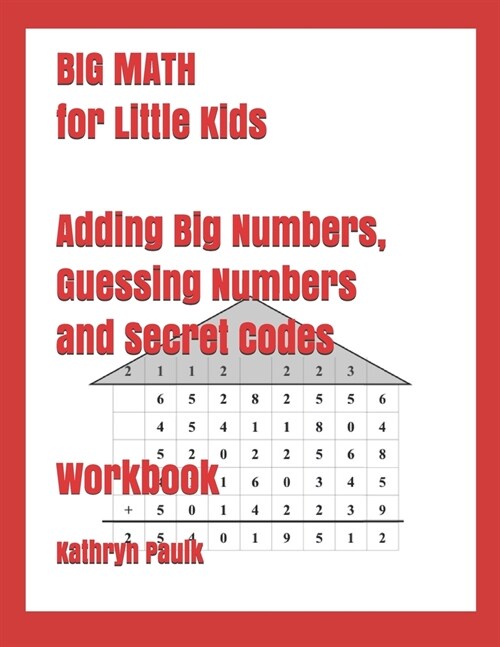 BIG MATH for Little Kids: Adding Big Numbers, Guessing Numbers and Secret Codes (Workbook) (Paperback)