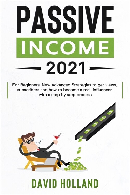 Passive Income 2021: For Beginners. Learn Strategies and Psychology to Earn Money With Social Media in 2021 and Beyond With a Step by Step (Paperback)