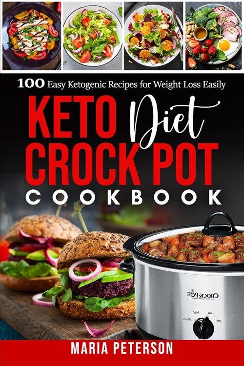 Keto Diet Crock Pot Cookbook: 100 Easy Ketogenic Recipes for Weight Loss Easily (Paperback)