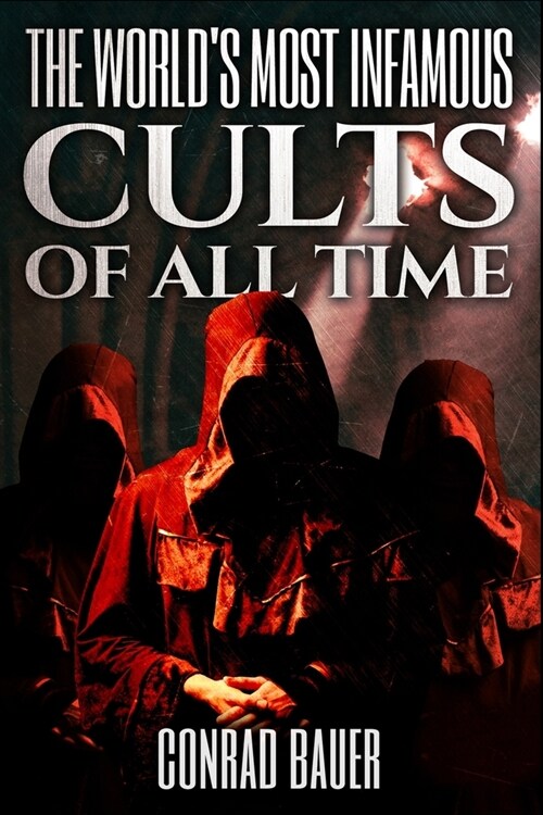 The Worlds Most Infamous Cults of All Time (Paperback)