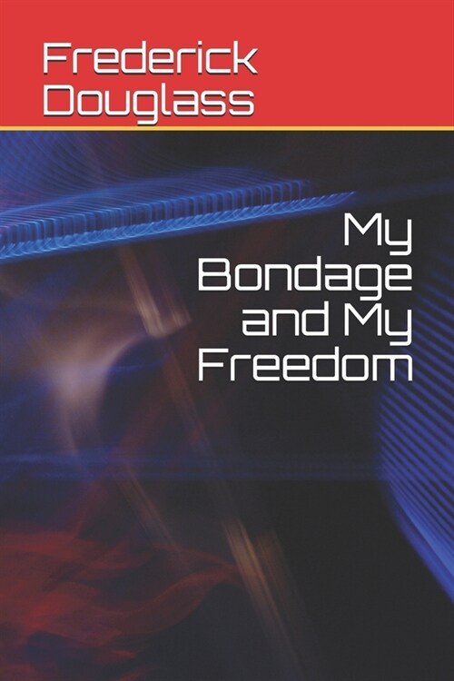 My Bondage and My Freedom (Paperback)