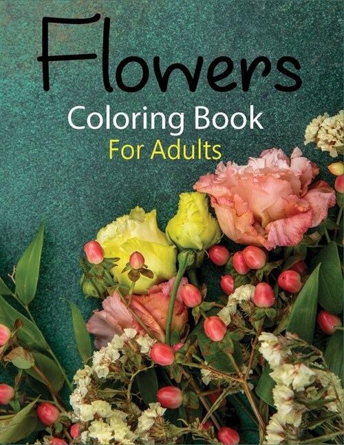 Flowers Coloring Book for Adults: Awasome Flower designs will provide hours of fun, stress relief, creativity, and relaxation. (Paperback)