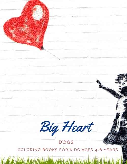 Big Heart: DOGS, Coloring Book for Kids Ages 4 to 8 Years, Large 8.5 x 11 inches White Paper, Soft Cover (Paperback)