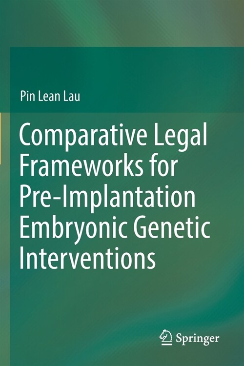 Comparative Legal Frameworks for Pre-Implantation Embryonic Genetic Interventions (Paperback)
