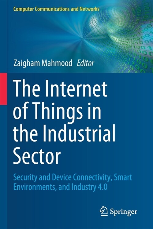 The Internet of Things in the Industrial Sector: Security and Device Connectivity, Smart Environments, and Industry 4.0 (Paperback, 2019)