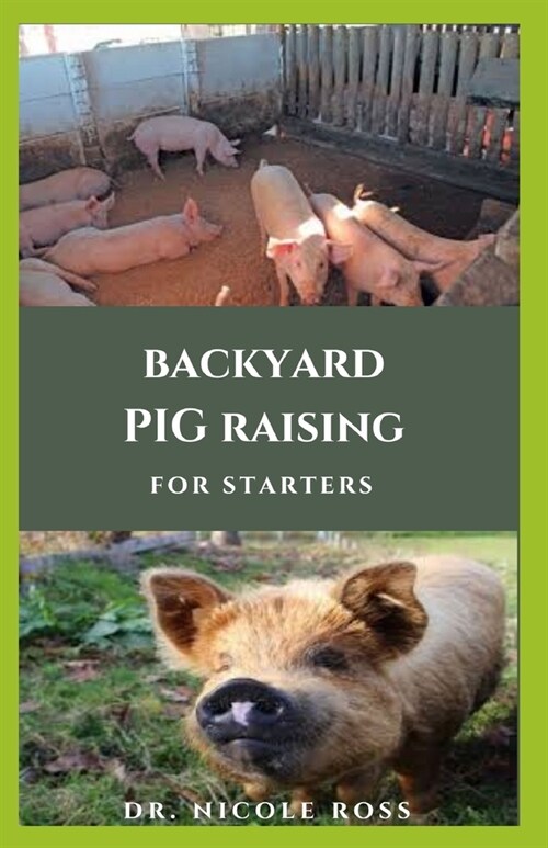 Backyard Pig Raising for Straters: Step by Step Guide And Everything You Need To Know On Raising Pigs (Paperback)