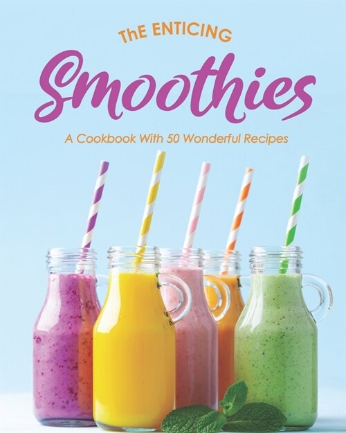 The Enticing Smoothies: A Cookbook With 50 Wonderful Recipes (Paperback)