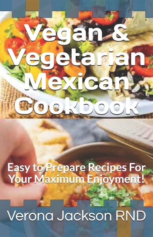 Vegan & Vegetarian Mexican Cookbook: Easy to Prepare Recipes For Your Maximum Enjoyment! (Paperback)