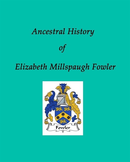 Ancestral History of Elizabeth Millspaugh Fowler (Paperback)