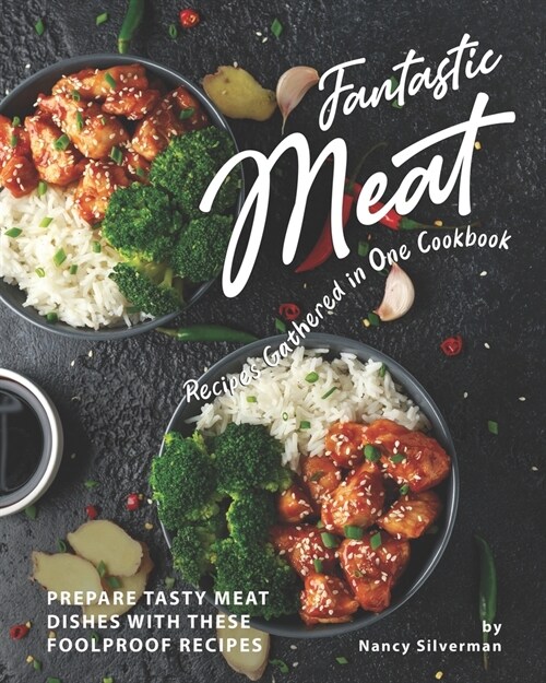Fantastic Meat Recipes Gathered in One Cookbook: Prepare Tasty Meat Dishes with These Foolproof Recipes (Paperback)
