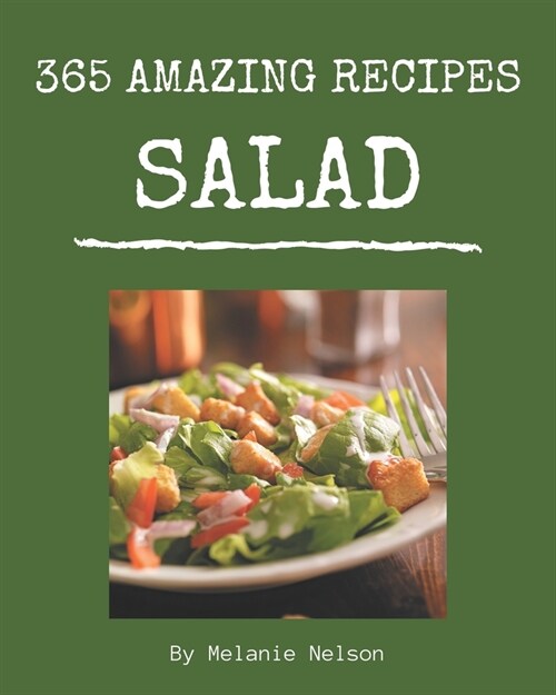 365 Amazing Salad Recipes: Not Just a Salad Cookbook! (Paperback)