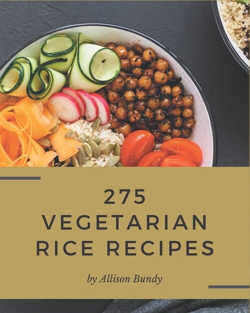275 Vegetarian Rice Recipes: A Vegetarian Rice Cookbook You Will Love (Paperback)