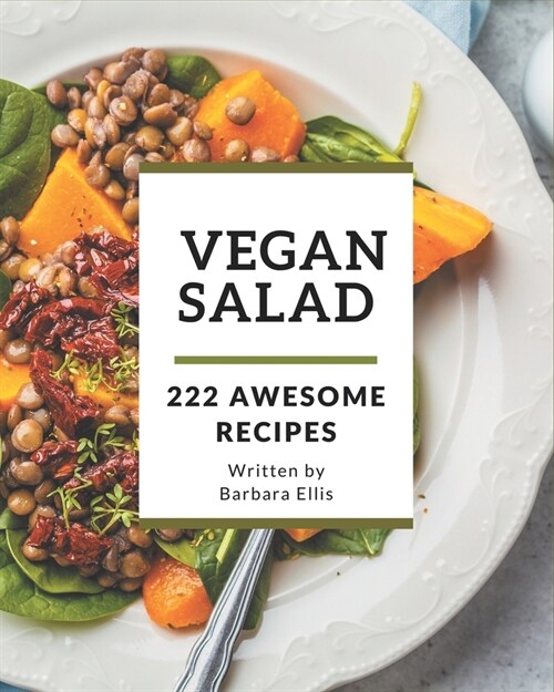 222 Awesome Vegan Salad Recipes: The Best Vegan Salad Cookbook that Delights Your Taste Buds (Paperback)